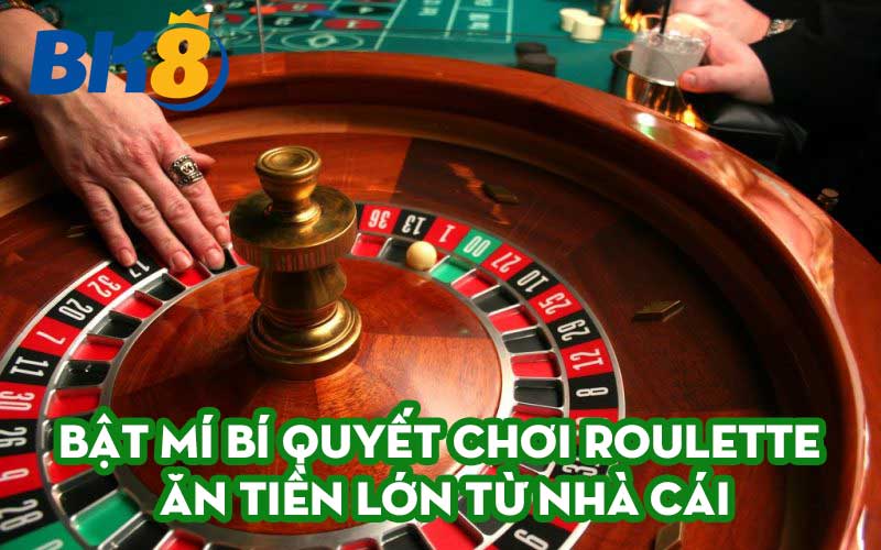 Bật mí bí quyết chơi roulette ăn tiền lớn từ nhà cái
