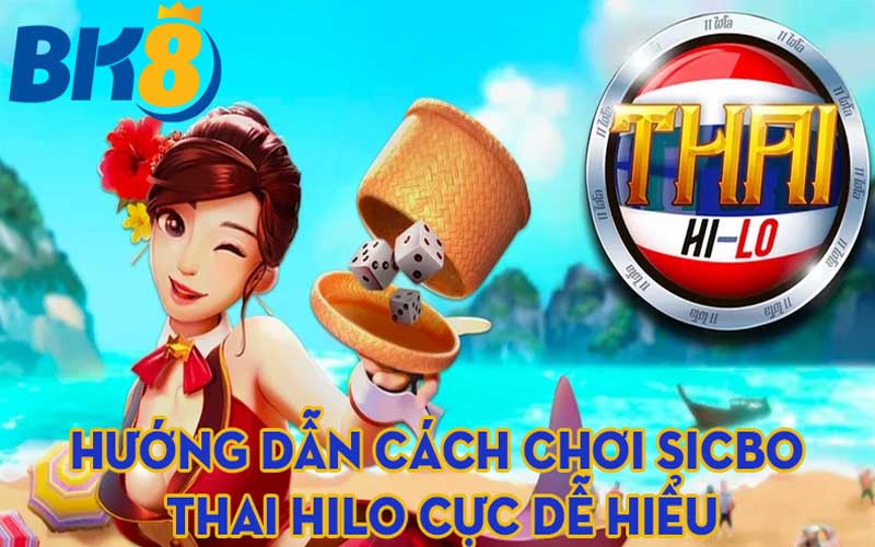 Hướng dẫn cách chơi sicbo Thai Hilo cực dễ hiểu